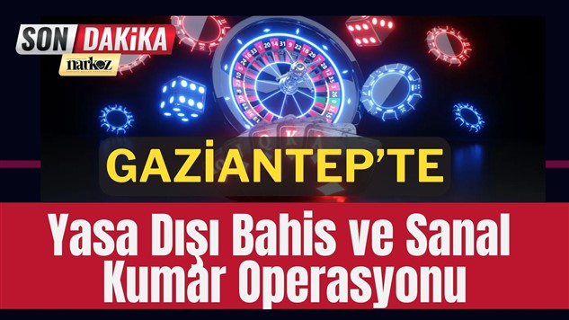 gaziantep haberler, son dakika, gaziantep sağlık, yasa dışı bahis, kumar