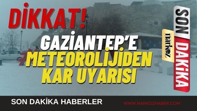 Gaziantep'e Meteorolojiden Kar Uyarısı!