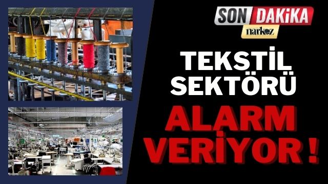 Tekstil Sektörü Alarm Veriyor 