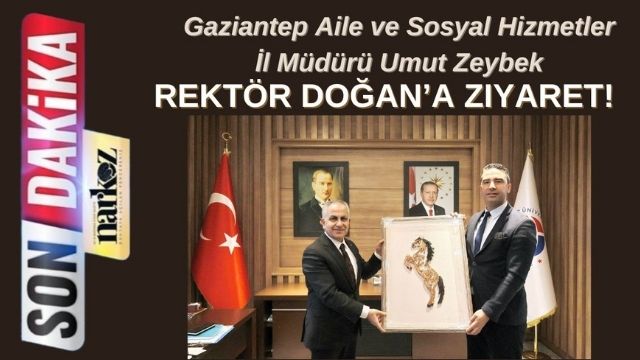 Gaziantep Aile ve Sosyal Hizmetler İl Müdürü Umut Zeybek, Rektör Doğan’a Ziyaret!