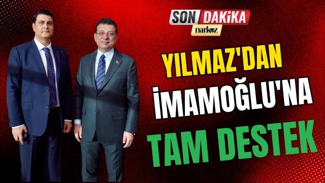 Yılmaz'dan İmamoğlu'na Tam Destek