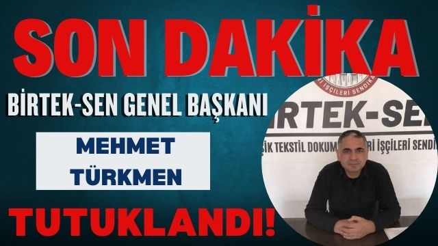 BİRTEK-SEN Genel Başkanı Mehmet Türkmen Tutuklandı