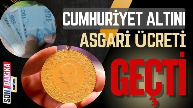 Tarih'te Bir İlk! Cumhuriyet Altını Asgari Ücreti Geçti