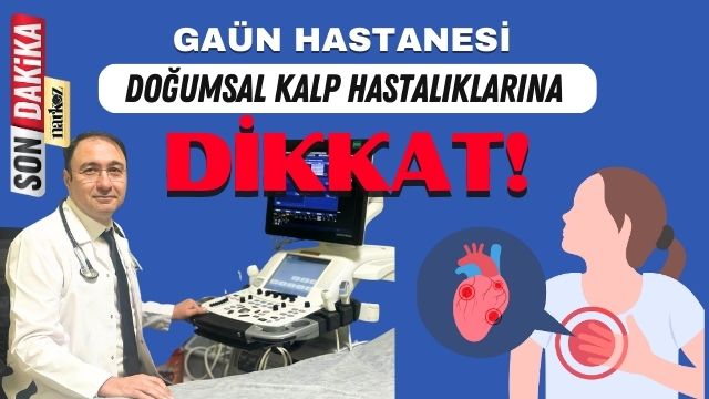 GAÜN Hastanesi’nde Doğumsal Kalp Hastalıklarına Dikkat Çekildi