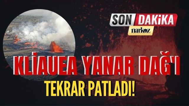 Kliauea Yanar Dağ'ı Tekrar Patladı