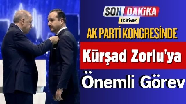 Ak Parti Kongresinde Kürşad Zorlu'ya Önemli Görev