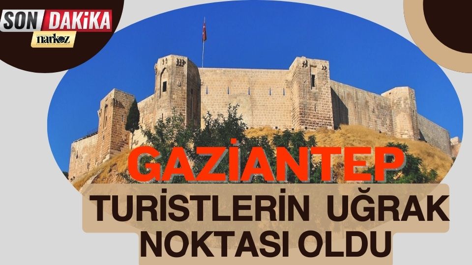 Gaziantep Turistlerin Uğrak Noktası Oldu