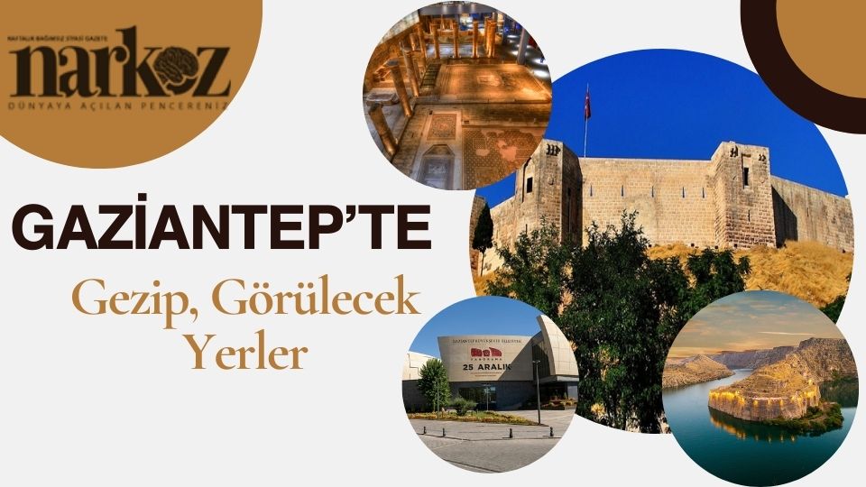 Gaziantep’te Gezip Görülecek Yerler