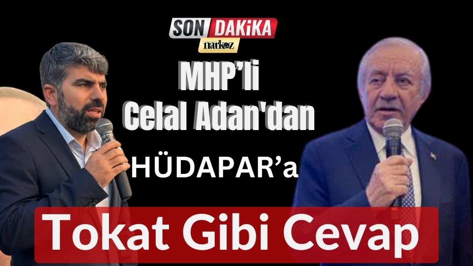 MHP’li Celal Adan'dan HÜDAPAR'a Tokat Gibi Cevap