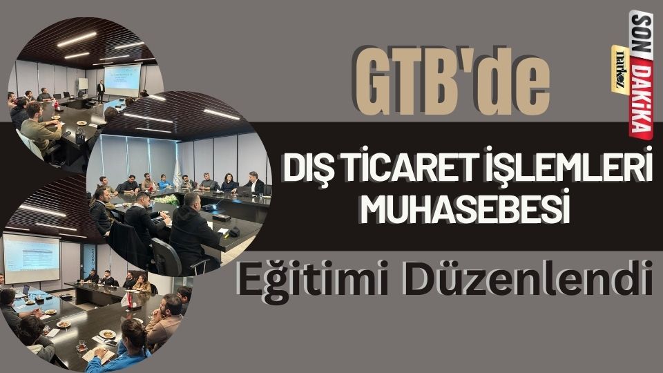 GTB'de '' Dış Ticaret İşlemleri Muhasebesi'' Eğitimi Düzenlendi