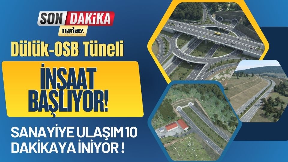 Dülük-OSB Tüneli İnşaat Başlıyor! Sanayiye Ulaşım 10 Dakikaya İniyor 