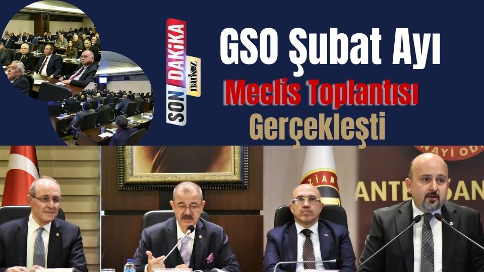 GSO Şubat Ayı Meclis Toplantısını Gerçekleşti