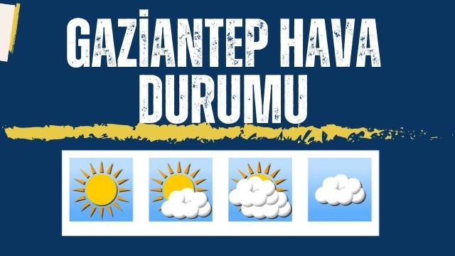 Gaziantep'te Hava Durumu Nasıl Olacak?