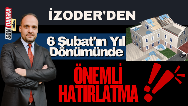 İzoder'den 6 Şubat'ın Yıl Dönümünde Önemli Hatırlatma 