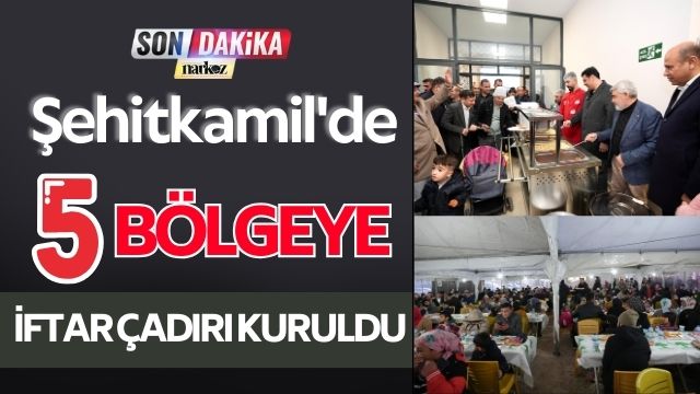 Şehitkamil'de 5 Bölgeye İftar Çadırı Kuruldu